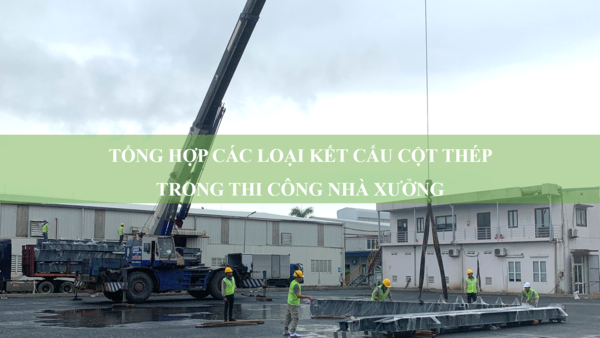 Tổng hợp các loại kết cấu cột thép trong thi công nhà xưởng